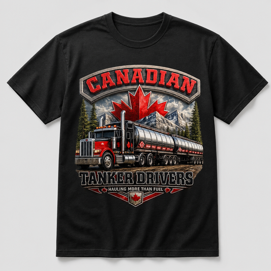Canadian Tanker Drivers – Hauling More Than Fuel T-Shirt