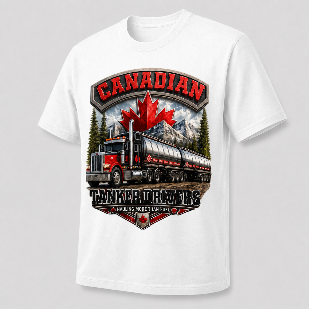 Canadian Tanker Drivers – Hauling More Than Fuel T-Shirt