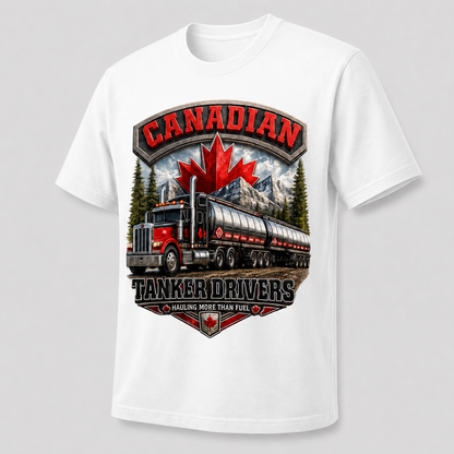 Canadian Tanker Drivers – Hauling More Than Fuel T-Shirt